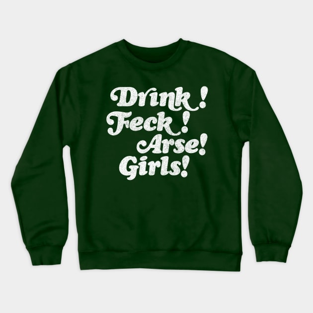 Drink! Feck! Arse! Girls! Crewneck Sweatshirt by DankFutura